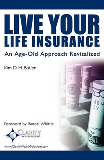 Live Your Life Insurance: An Age-Old Approach Revitalized by Randal Whittle 9781450559485