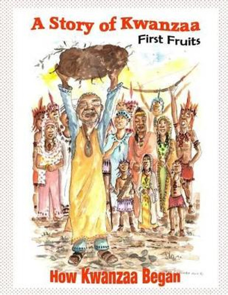 A Story of Kwanzaa: First Fruits: How the Kwanzaa Festival Began by Dee Chandler 9781494410452