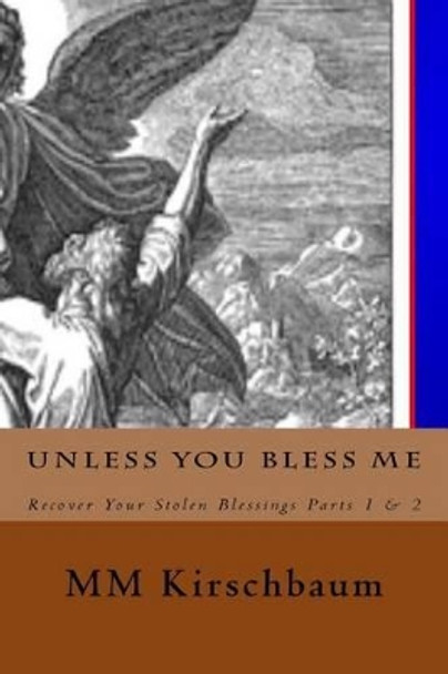 Unless You Bless Me by M M Kirschbaum 9781494452766