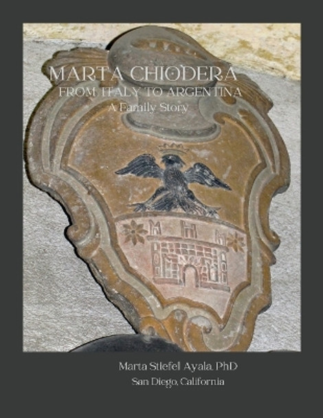 Marta Chiodera From Italy to Argentina: A Family Story by Marta Stiefel Ayala 9781329294806