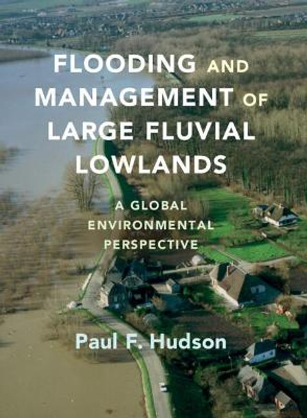 Flooding and Management of Large Fluvial Lowlands: A Global Environmental Perspective by Paul F. Hudson