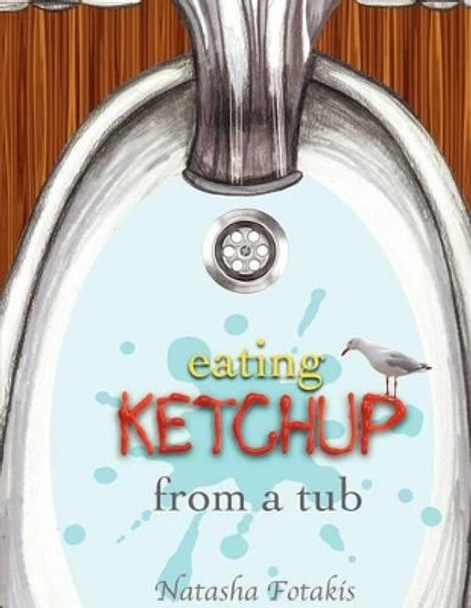 eating KETCHUP from a tub: Eating ketchup from a tub, adventure, children, kids books, fun, animated, rhyming, boy, by Natasha Fotakis 9781463793234