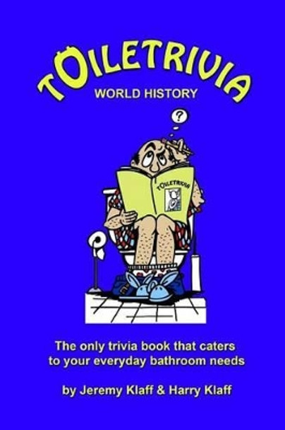 Toiletrivia - World History: The Only Trivia Book That Caters To Your Everyday Bathroom Needs by Harry Klaff 9781463693671