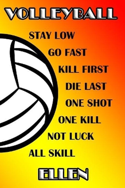 Volleyball Stay Low Go Fast Kill First Die Last One Shot One Kill No Luck All Skill Ellen: College Ruled Composition Book by Shelly James 9781093127942