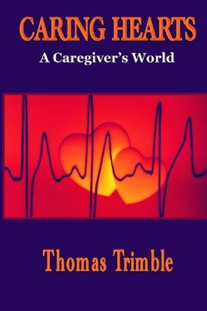 Caring Hearts: A Caregiver's World by Thomas Trimble 9781097362370