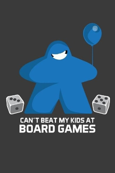 Can't Beat My Kids At Board Games by Meeple Design 9781097484690