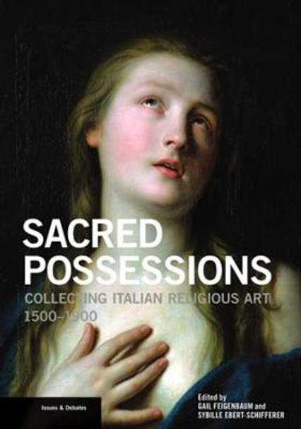 Sacred Possessions - Collecting Italian Religious Art, 1500-1900 by Gail Feigenbaum