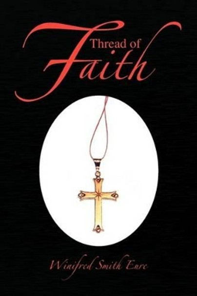 Thread of Faith by Winifred Smith Eure 9781436358705