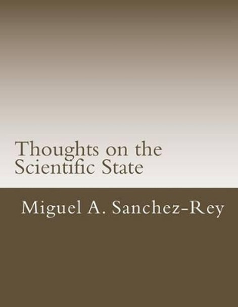 Thoughts on the Scientific State by Miguel a Sanchez-Rey 9781530714995