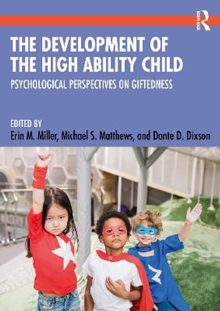 The Development of the High Ability Child: Psychological Perspectives on Giftedness by Erin M. Miller