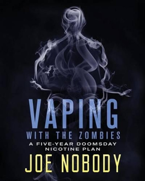Vaping With The Zombines: A Five-Year Doomsday Nicotine Plan by E T Ivester 9781532941542