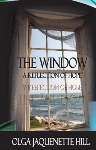 The Window: A Reflection of Hope by Olga Jaquenette Hill 9781532739415