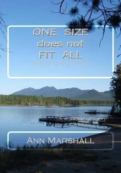 ONE SIZE does not FIT ALL: 30 Day Devotional by Ann Marshall 9781523361274