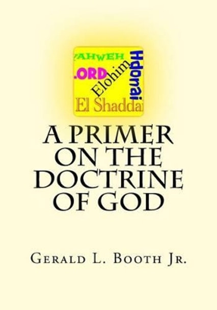 A Primer on the Doctrine of God by Gerald L Booth Jr 9781532854118