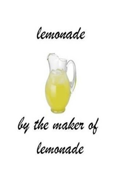 lemonade: when life throws lemons at you MAKE LEMONADE! by Maker of Lemonade 9781533086280