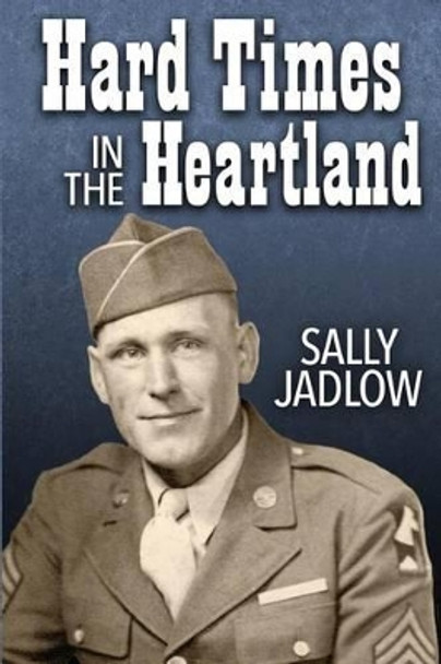 Hard Times in the Heartland by Sally Jadlow 9781537083179