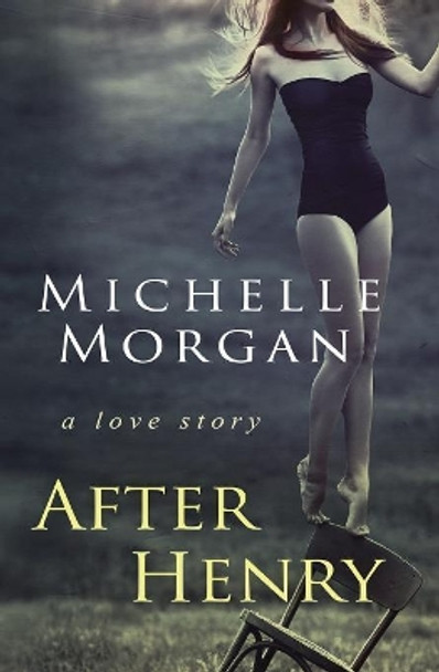 After Henry: A love story by Michelle Morgan 9781098900342