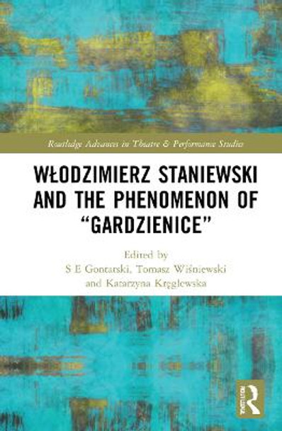 Wlodzimierz Staniewski and the Phenomenon of &quot;Gardzienice&quot; by S E Gontarski