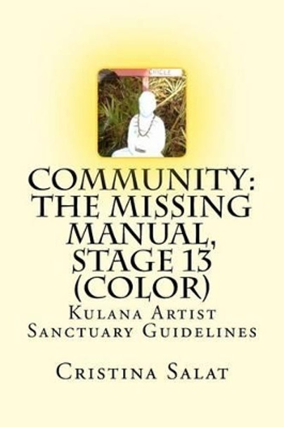 Community: The Missing Manual, Stage 13 (Color): Kulana Artist Sanctuary Guidelines by Cristina Salat 9781535361347