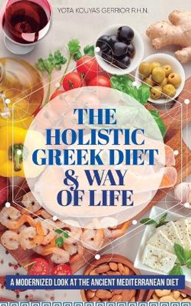 The Holistic Greek Diet & Way of Life by Yota Kouyas Gerrior 9781778232329