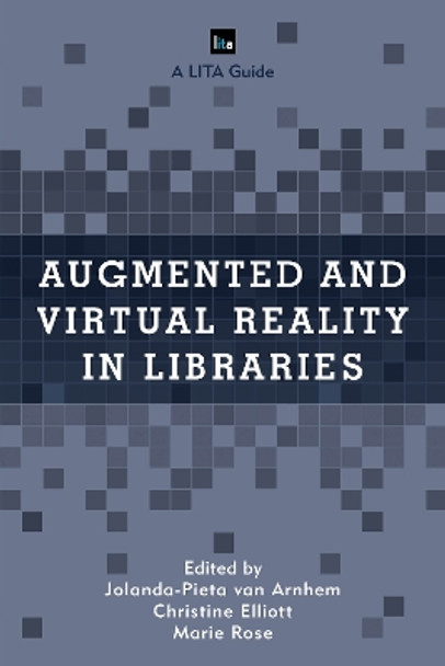 Augmented and Virtual Reality in Libraries by Christine Elliott 9781538102916