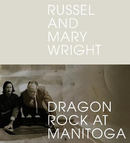 Russel and Mary Wright: Dragon Rock at Manitoga by Jennifer Golub