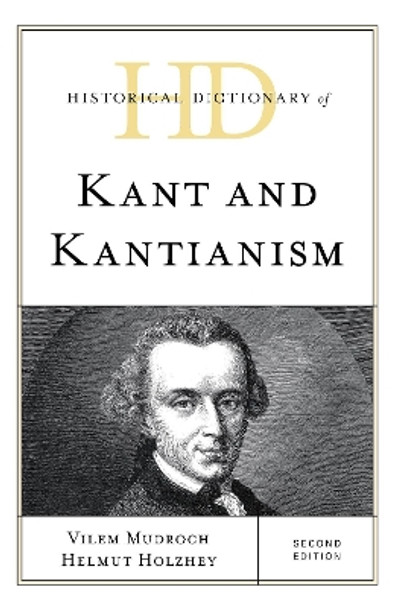 Historical Dictionary of Kant and Kantianism by Vilem Mudroch 9781538122594