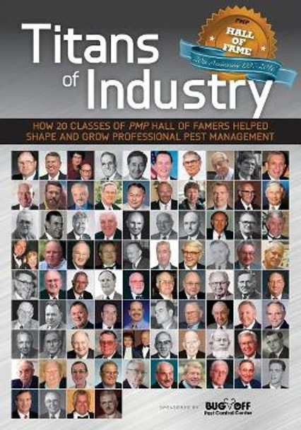 Titans of Industry: How 20 Classes of Pmp Hall of Famers Helped Shape and Grow Professional Pest Management by The Staff of 9781539027713