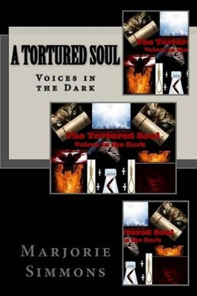 A Tortured Soul: Voices in the Dark by Marjorie Simmons 9781539091912