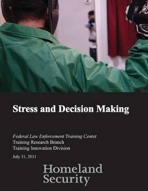 Stress and Decision Making by Federal Law Enforcement Training Center 9781539343233