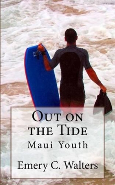 Out on the Tide: Maui Youth by Emery C Walters 9781539711131