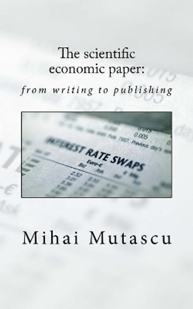 The scientific economic paper: from writing to publishing by Mihai Mutascu 9781533377494