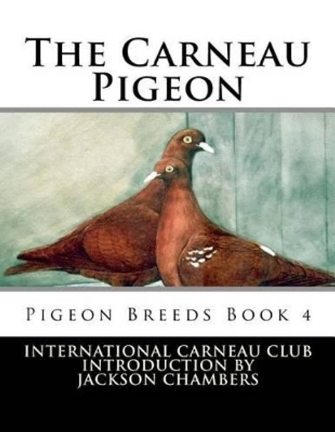 The Carneau Pigeon: Pigeon Breeds Book 4 by Jackson Chambers 9781533518804