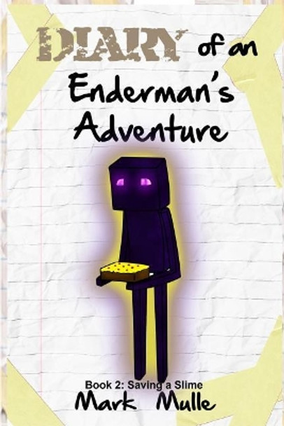 Diary of an Enderman's Adventure (Book 2): Saving A Slime by Mark Mulle 9781530113156