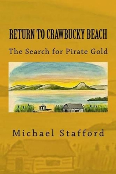 Return to Crawbucky Beach: The Search for Pirate Gold by Michael Stafford 9781539568261