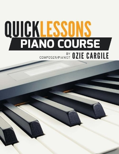 Quicklessons Piano Course: Learn to Play Piano by Ear by Ozie Cargile 9781539737681