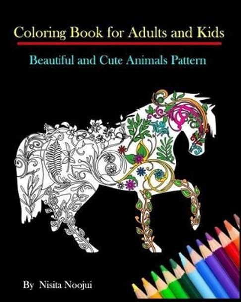 Coloring Book for Adults and Kids: Beautiful and Cute Animals Pattern by Nisita Noojui 9781539739821