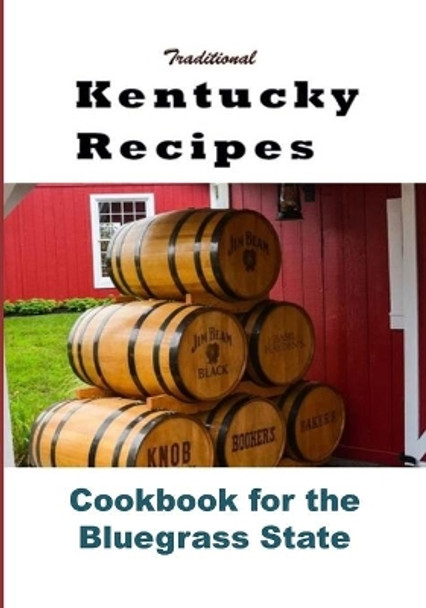 Traditional Kentucky Recipes: Cookbook for the Bluegrass State by Laura Sommers 9781539910152