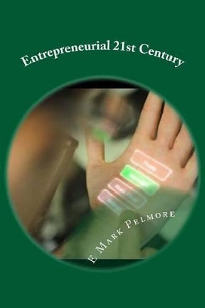 Entrepreneurial 21st Century by E Mark Pelmore 9781533582966