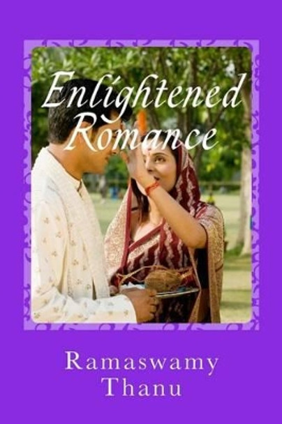 Enlightened Romance: Marital Happiness by Ramaswamy Thanu 9781533620774