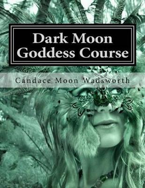 Dark Moon Goddess Course by Candace Moon Wadsworth 9781534714380