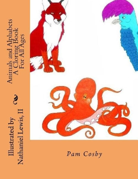 Animals and Alphabets: A Coloring Book for All Ages! by Pam Cosby 9781534844421