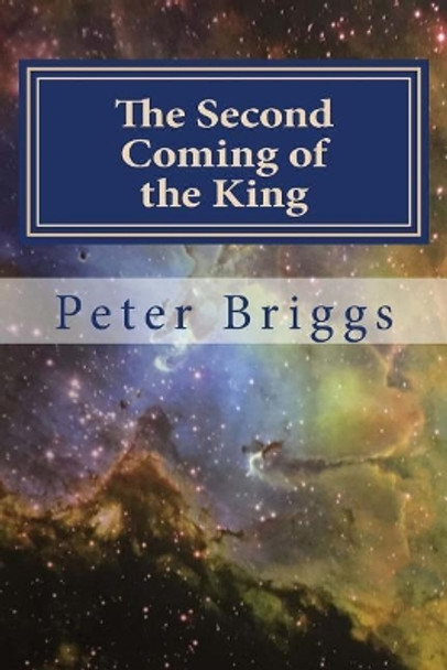 The Second Coming of the King: Walking in the Way of Christ & the Apostles Study Guide Series, Part 2 Book 12 by Peter Briggs 9781534922617