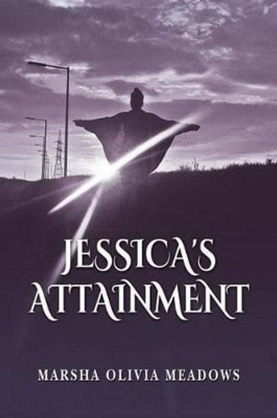 Jessica's Attainment by Marsha Olivia Meadows 9781535294805