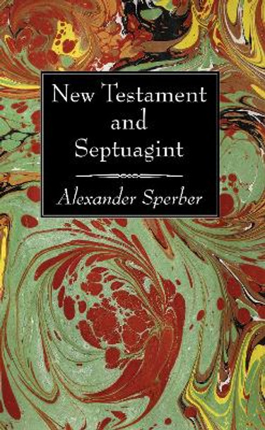 New Testament and Septuagint by Alexander Sperber 9781725280410