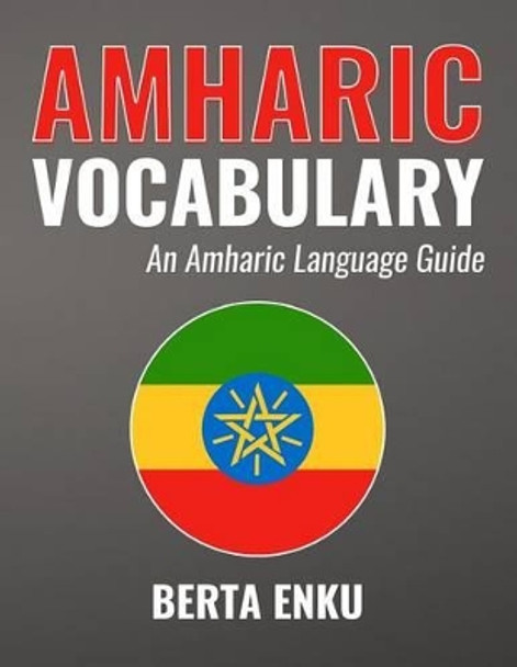 Amharic Vocabulary: An Amharic Language Guide by Berta Enku 9781535234917