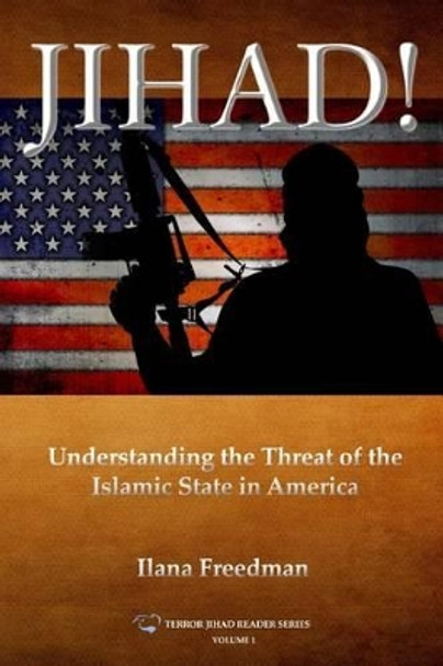 Jihad!: Understanding the Threat of the Islamic State to America by Ilana Freedman 9781535274234