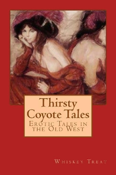 Thirsty Coyote Tales: Erotic Tales in the Old West by Whiskey Treat 9781535312042