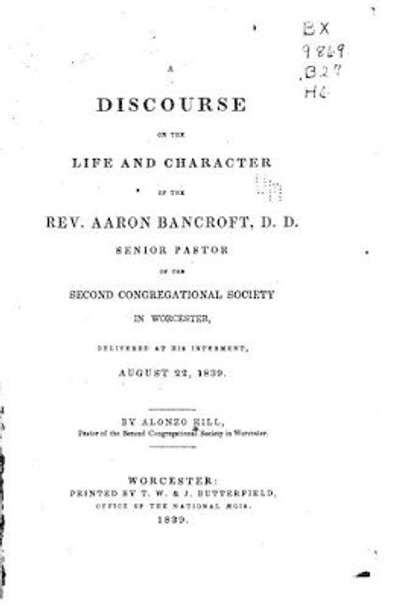 A discourse on the life and character of the Rev. Aaron Bancroft by Alonzo Hill 9781517074272