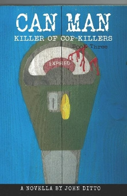 Can Man Book Three: Killer of Cop Killers by John Ditto 9781734350104